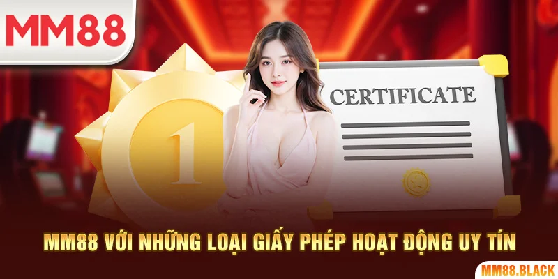 MM88 với những loại giấy phép hoạt động uy tín