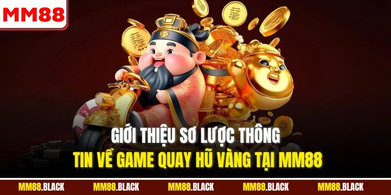 Giới thiệu sơ lược thông tin về game quay hũ vàng tại MM88
