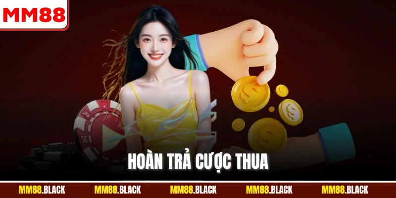 Hoàn Trả Cược Thua MM88 - Bảo Hiểm Cá Cược An Toàn Nhất