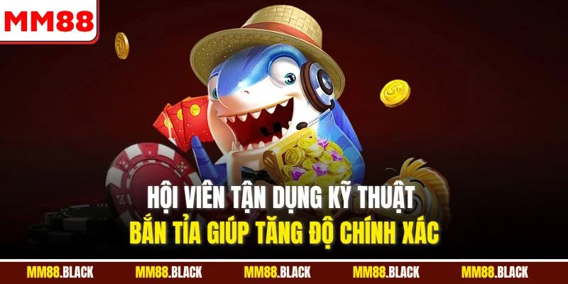 Hội viên tận dụng kỹ thuật bắn tỉa giúp tăng độ chính xác