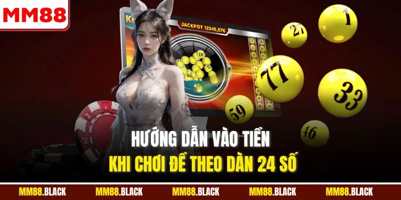 Hướng dẫn vào tiền khi chơi đề theo dàn 24 số