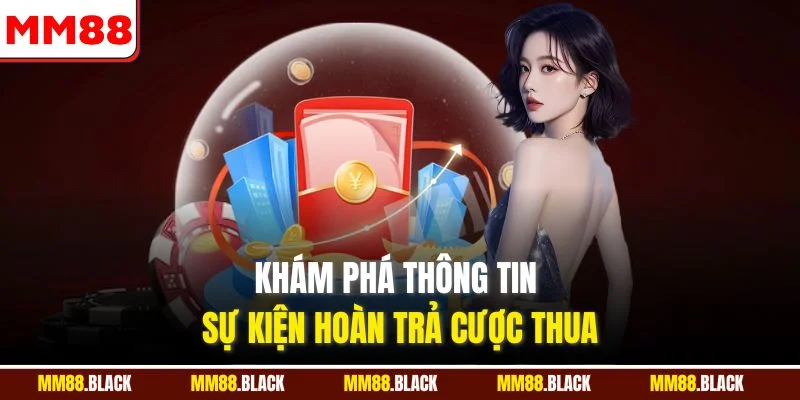 Khám phá thông tin sự kiện hoàn trả cược thua