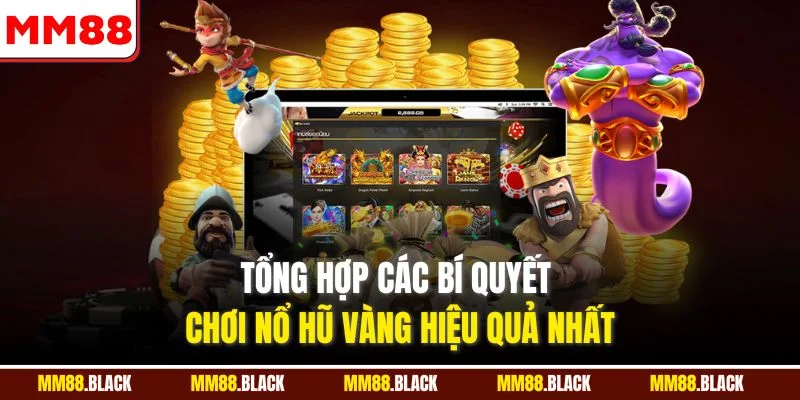 Tổng hợp các bí quyết chơi nổ hũ vàng hiệu quả nhất