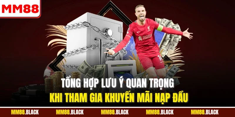 Tổng hợp lưu ý quan trọng khi tham gia khuyến mãi nạp đầu