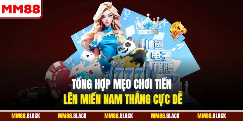Tổng hợp mẹo chơi tiến lên Miền Nam thắng cực dễ